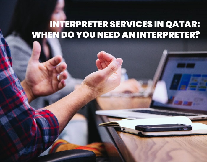 Interpreter-Services-in-Qatar-When-Do-You-Need-an-Interpreter
