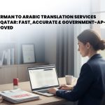 German to Arabic Translation Services in Qatar: Fast, Accurate & Government-Approved